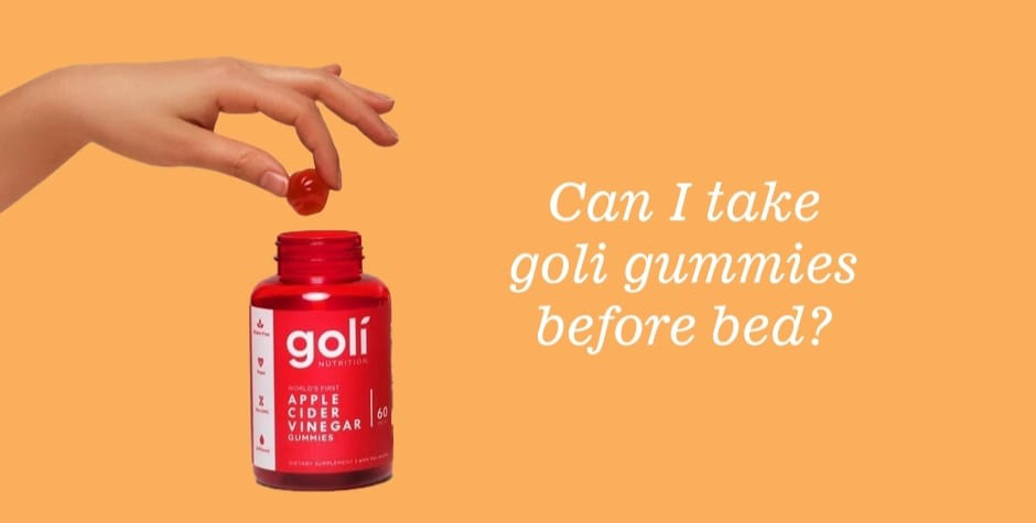 Can I take goli gummies before bed?